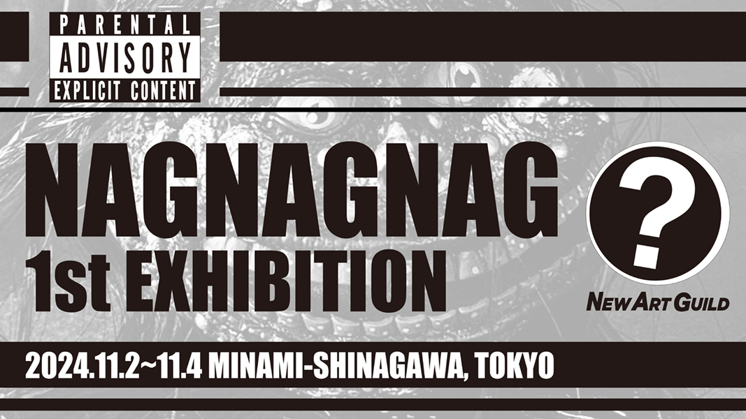 NAGNAGNAG 1st EXHIBITION [-New Art Guild-]